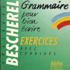 Bescherelle La grammaire pour bien écrire. Exercices avec corrigés
