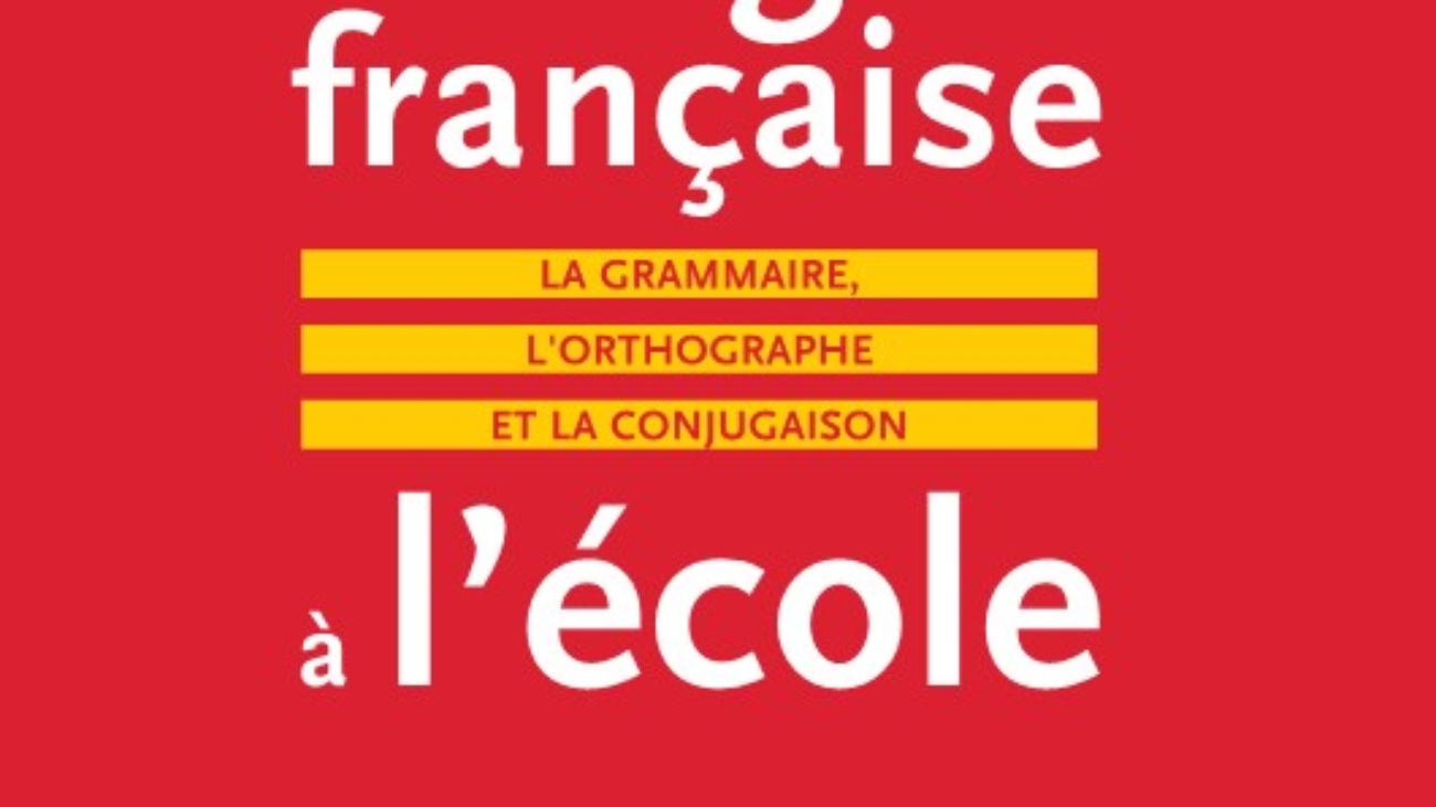Enseigner la langue française à l'écola - La grammaire, l'orthographe et la conjugaison