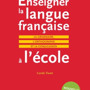 Enseigner la langue française à l'écola - La grammaire, l'orthographe et la conjugaison
