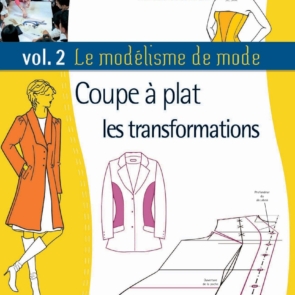 Le modélisme de mode - Coupe à plat, les transformations Vol. 2