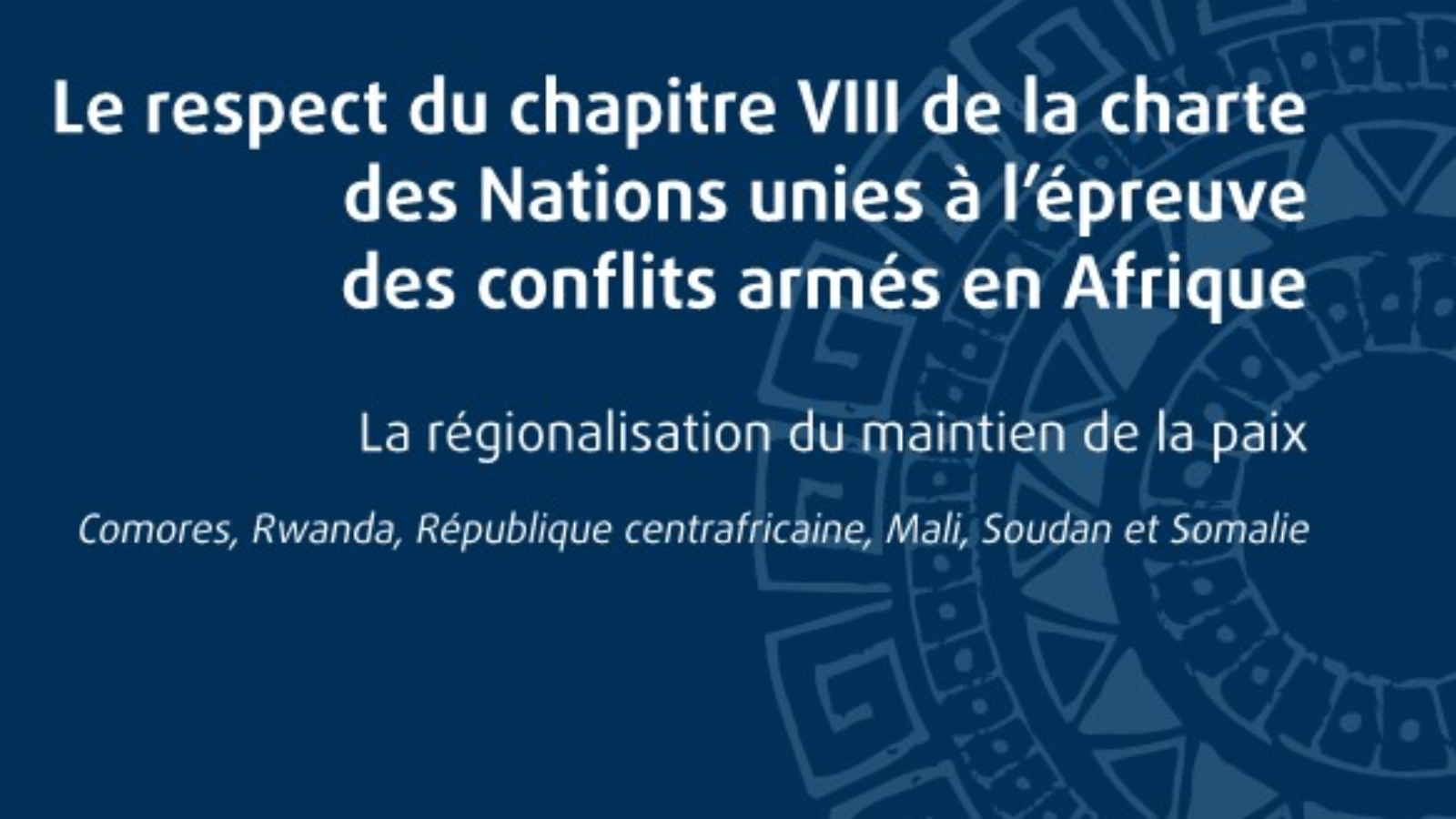 Le respect du chapitre VIII de la charte des Nations Unies à l'épreuve des conflits armés en Afrique
