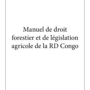Manuel de droit forestier et de législation agricole de la RD Congo